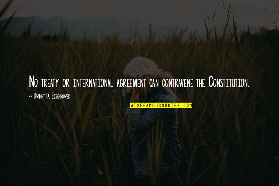 Dainora Juozapavicius Quotes By Dwight D. Eisenhower: No treaty or international agreement can contravene the Dainora Juozapavicius Quotes By Dwight D. Eisenhower: No treaty or international agreement can contravene the