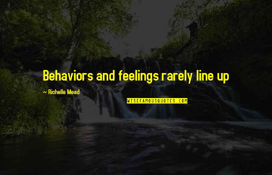 Dainora Juozapavicius Quotes By Richelle Mead: Behaviors and feelings rarely line up Dainora Juozapavicius Quotes By Richelle Mead: Behaviors and feelings rarely line up