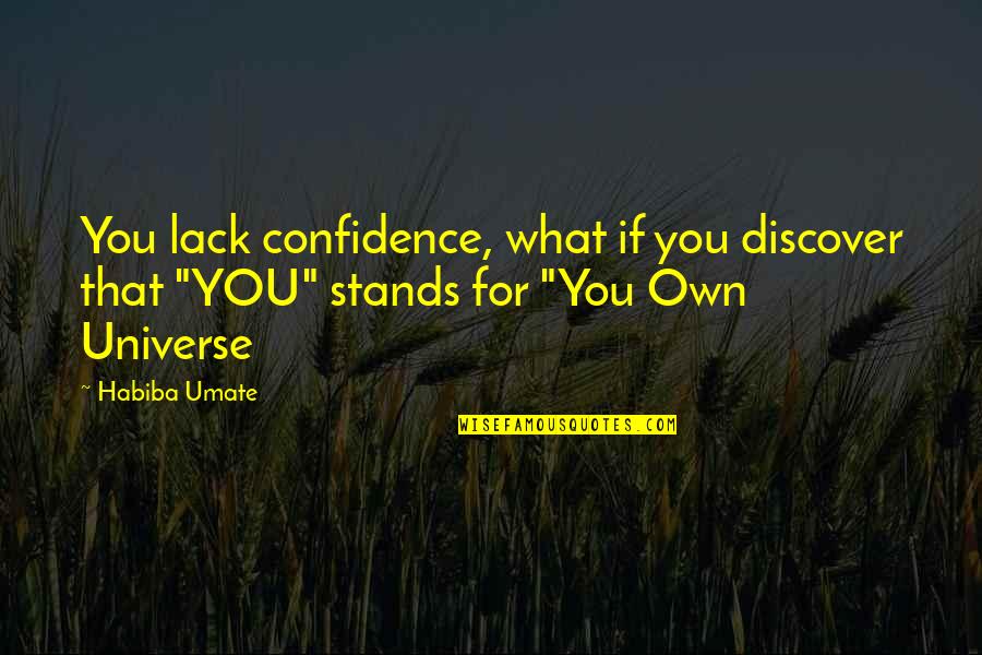 Dainsus Quotes By Habiba Umate: You lack confidence, what if you discover that