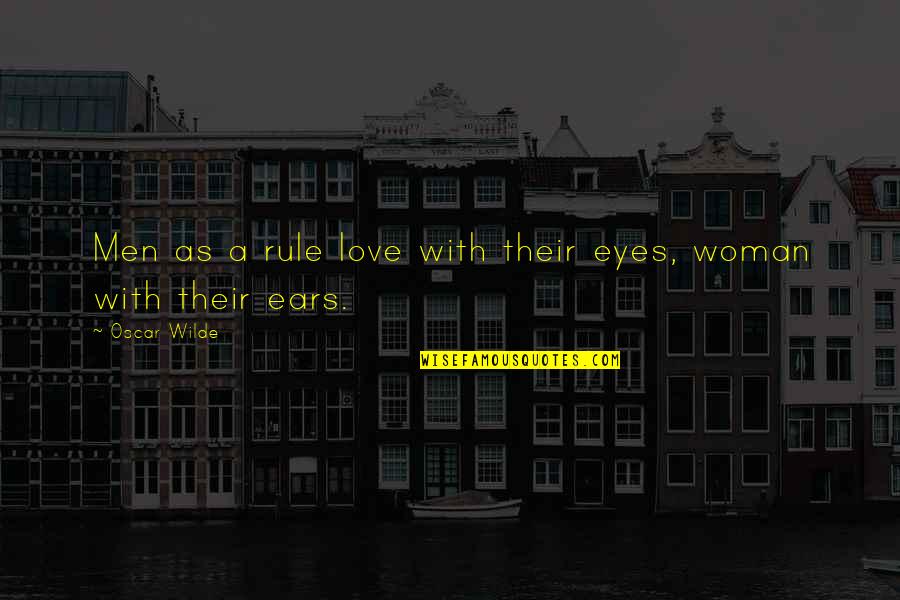 Dainties Quotes By Oscar Wilde: Men as a rule love with their eyes,