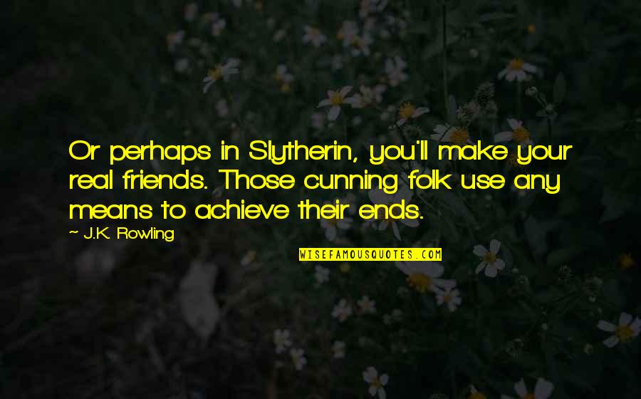 Daintiness In Tagalog Quotes By J.K. Rowling: Or perhaps in Slytherin, you'll make your real