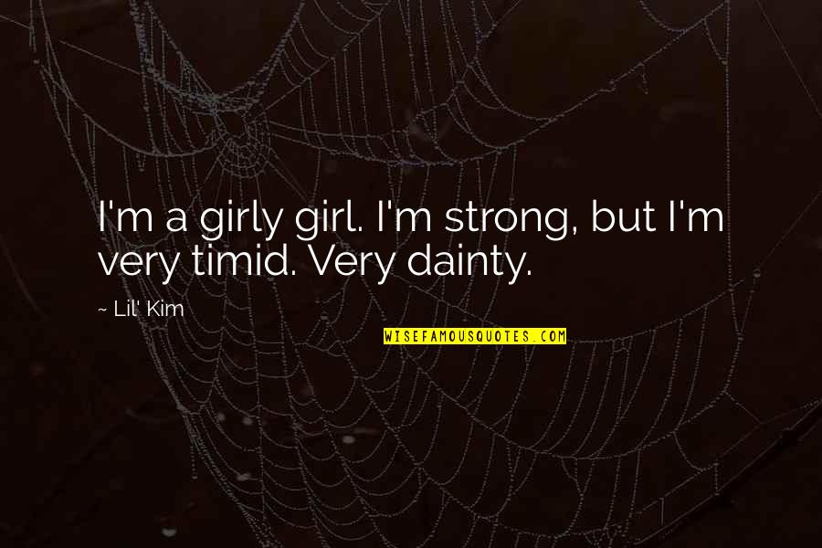 Dainty Girl Quotes By Lil' Kim: I'm a girly girl. I'm strong, but I'm