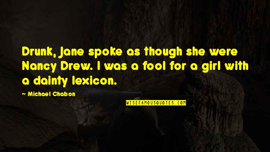 Dainty Girl Quotes By Michael Chabon: Drunk, Jane spoke as though she were Nancy