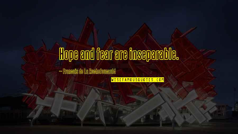 Dainty Hooligan Quotes By Francois De La Rochefoucauld: Hope and fear are inseparable.