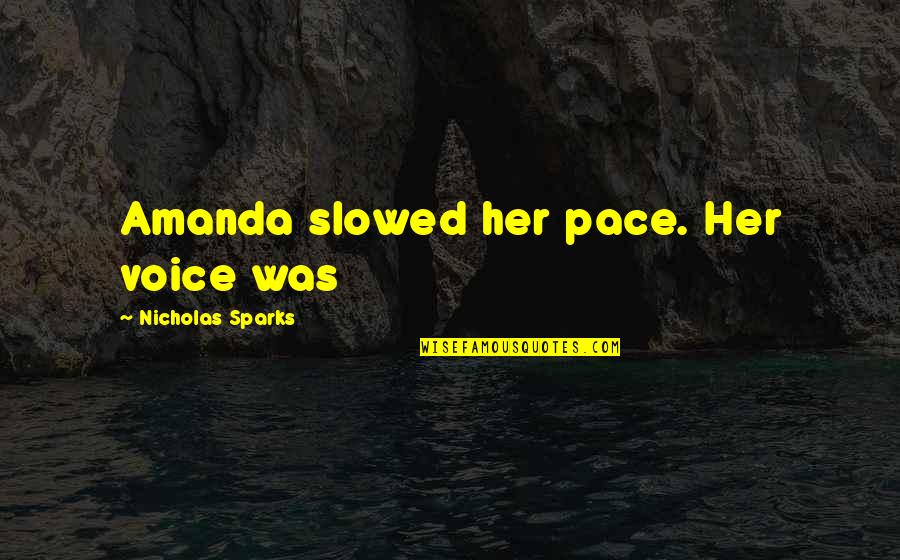 Dainty Hooligan Quotes By Nicholas Sparks: Amanda slowed her pace. Her voice was