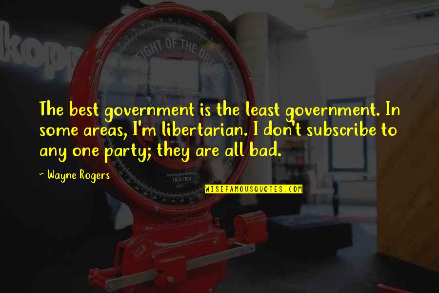Dainty Love Quotes By Wayne Rogers: The best government is the least government. In