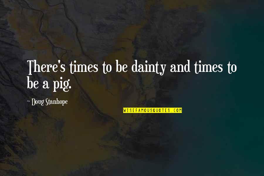 Dainty Quotes By Doug Stanhope: There's times to be dainty and times to