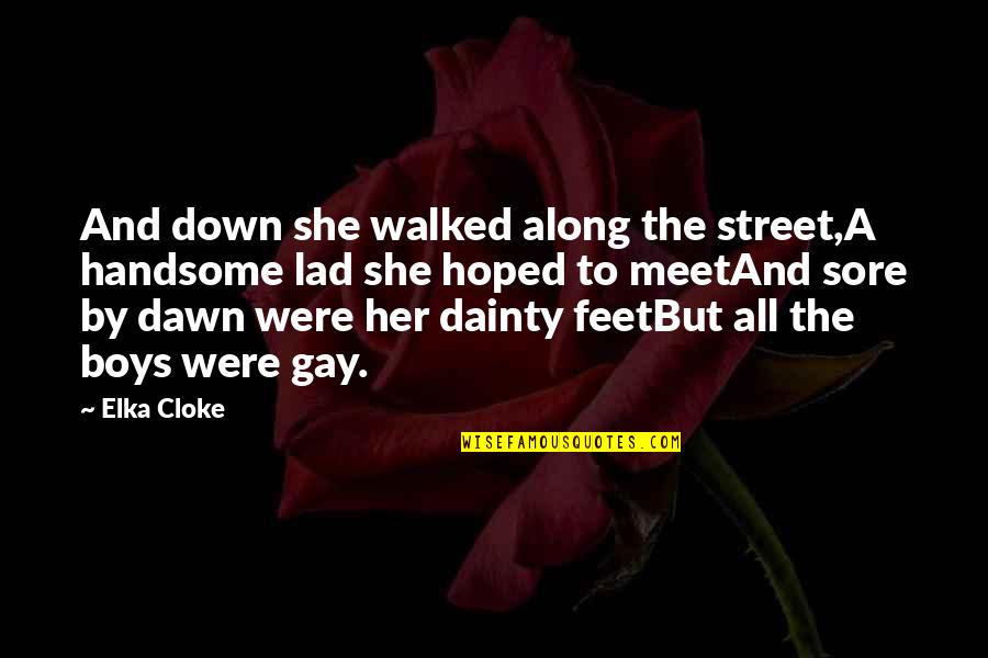 Dainty Quotes By Elka Cloke: And down she walked along the street,A handsome