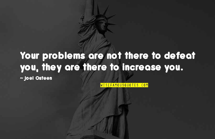 Dainty Quotes By Joel Osteen: Your problems are not there to defeat you,