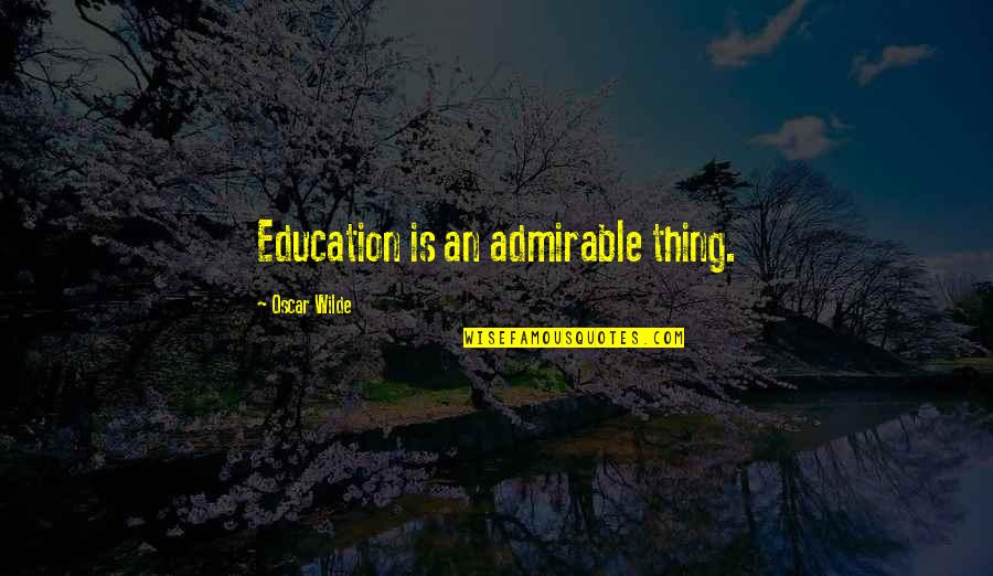 Daiquiries Quotes By Oscar Wilde: Education is an admirable thing.