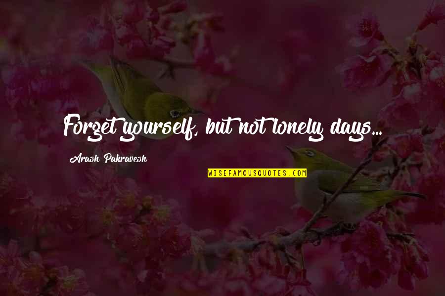 Daiquiris Movie Quote Quotes By Arash Pakravesh: Forget yourself, but not lonely days...