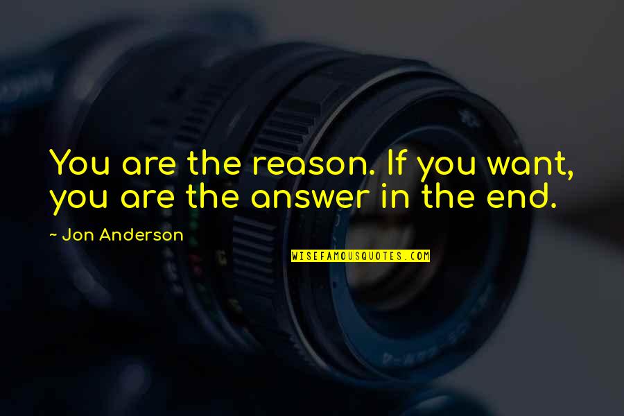 Daiquiris Quotes By Jon Anderson: You are the reason. If you want, you