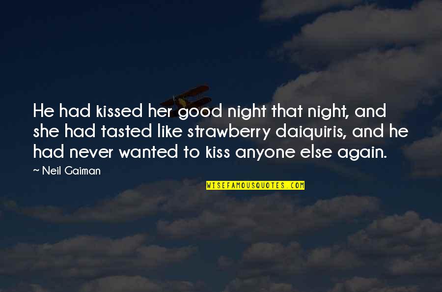 Daiquiris Quotes By Neil Gaiman: He had kissed her good night that night,