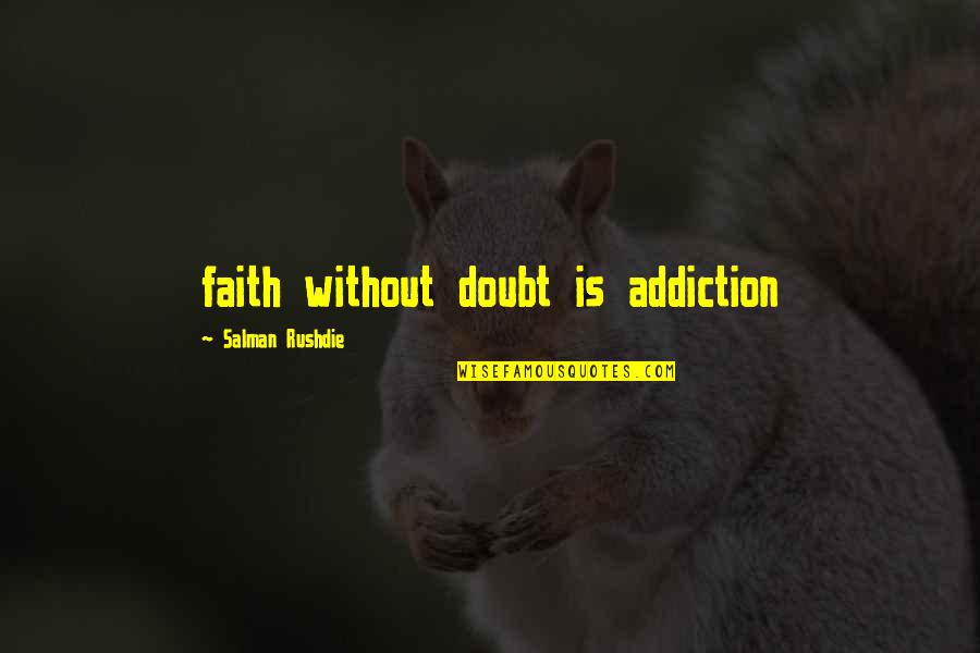 Daiquiris Quotes By Salman Rushdie: faith without doubt is addiction