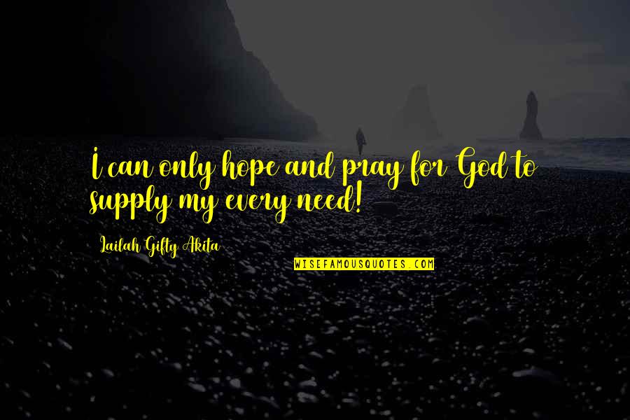 Daiquiris Supreme Quotes By Lailah Gifty Akita: I can only hope and pray for God