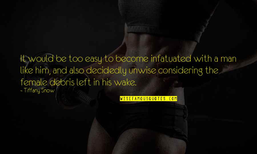 Dair Tak Jagna Quotes By Tiffany Snow: It would be too easy to become infatuated Dair Tak Jagna Quotes By Tiffany Snow: It would be too easy to become infatuated