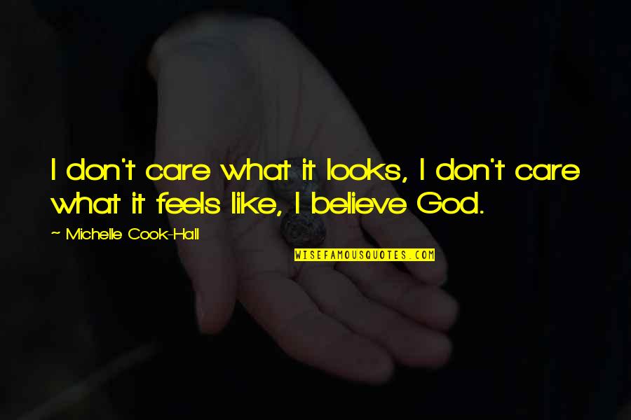 Daire Rendon Quotes By Michelle Cook-Hall: I don't care what it looks, I don't Daire Rendon Quotes By Michelle Cook-Hall: I don't care what it looks, I don't