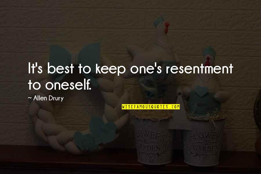 Dairese Quotes By Allen Drury: It's best to keep one's resentment to oneself.