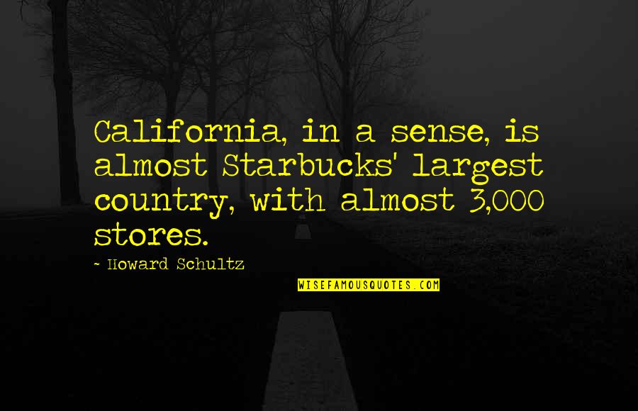 Dairine Quotes By Howard Schultz: California, in a sense, is almost Starbucks' largest