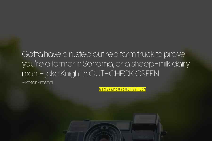 Dairy Cow Quotes By Peter Prasad: Gotta have a rusted out red farm truck