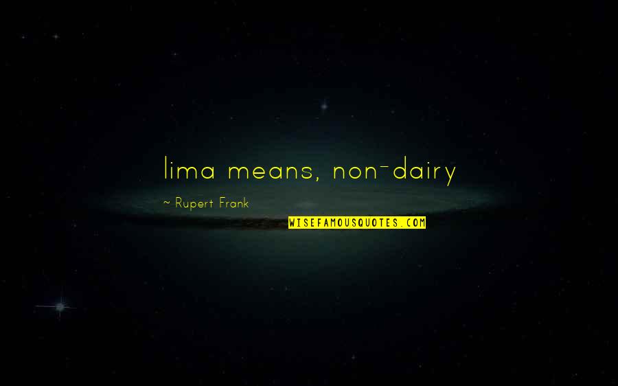 Dairy Cow Quotes By Rupert Frank: lima means, non-dairy