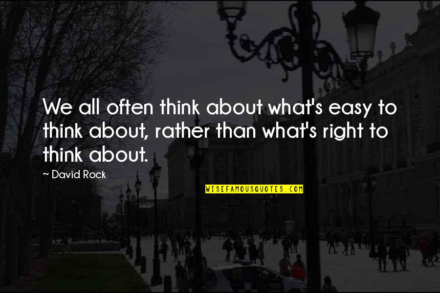 Dairy Cows Quotes By David Rock: We all often think about what's easy to Dairy Cows Quotes By David Rock: We all often think about what's easy to