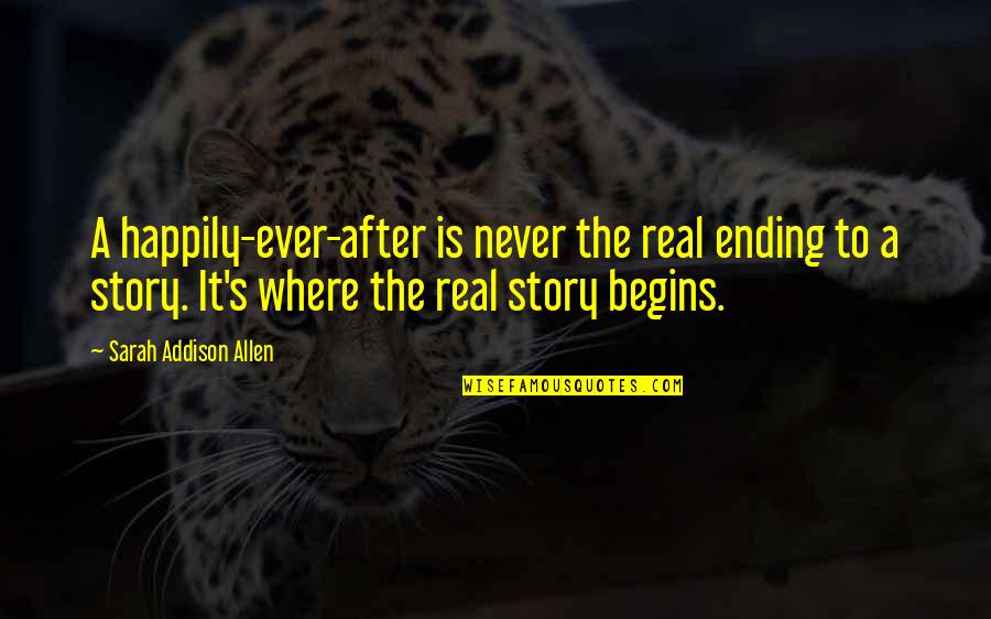 Dairy Cows Quotes By Sarah Addison Allen: A happily-ever-after is never the real ending to Dairy Cows Quotes By Sarah Addison Allen: A happily-ever-after is never the real ending to