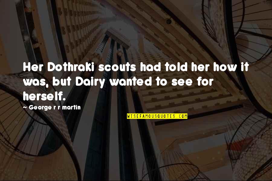 Dairy Quotes By George R R Martin: Her Dothraki scouts had told her how it