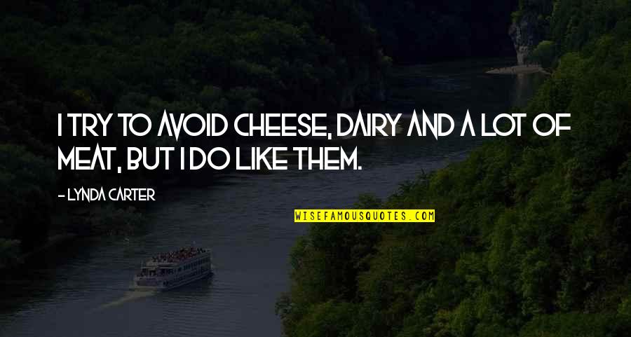 Dairy Quotes By Lynda Carter: I try to avoid cheese, dairy and a