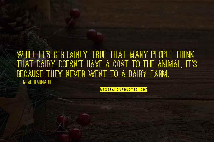 Dairy Quotes By Neal Barnard: While it's certainly true that many people think