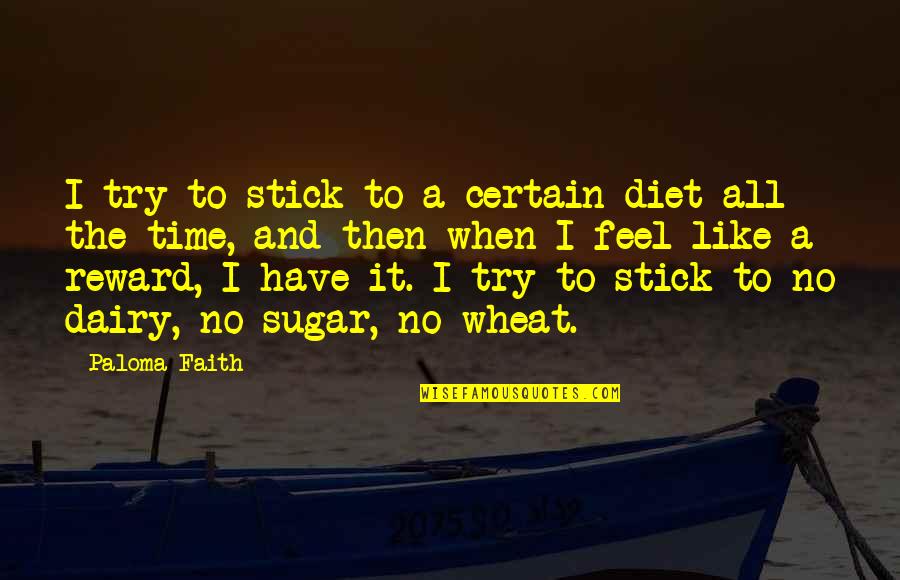 Dairy Quotes By Paloma Faith: I try to stick to a certain diet