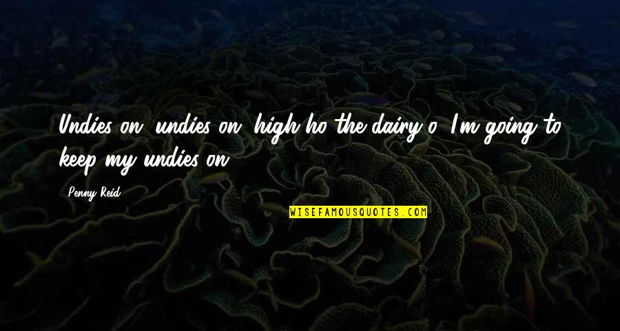 Dairy Quotes By Penny Reid: Undies on, undies on, high ho the dairy-o,