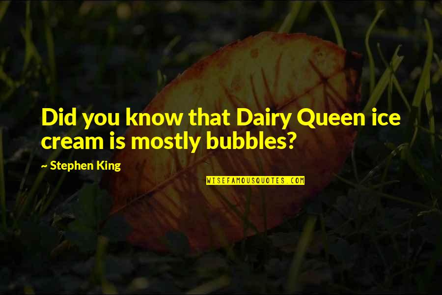 Dairy Quotes By Stephen King: Did you know that Dairy Queen ice cream