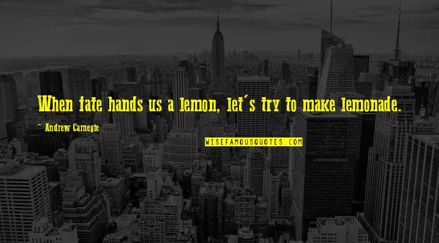 Dairyland Ins Quotes By Andrew Carnegie: When fate hands us a lemon, let's try