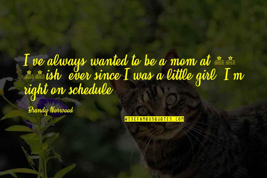 Dairymaid Quotes By Brandy Norwood: I've always wanted to be a mom at Dairymaid Quotes By Brandy Norwood: I've always wanted to be a mom at