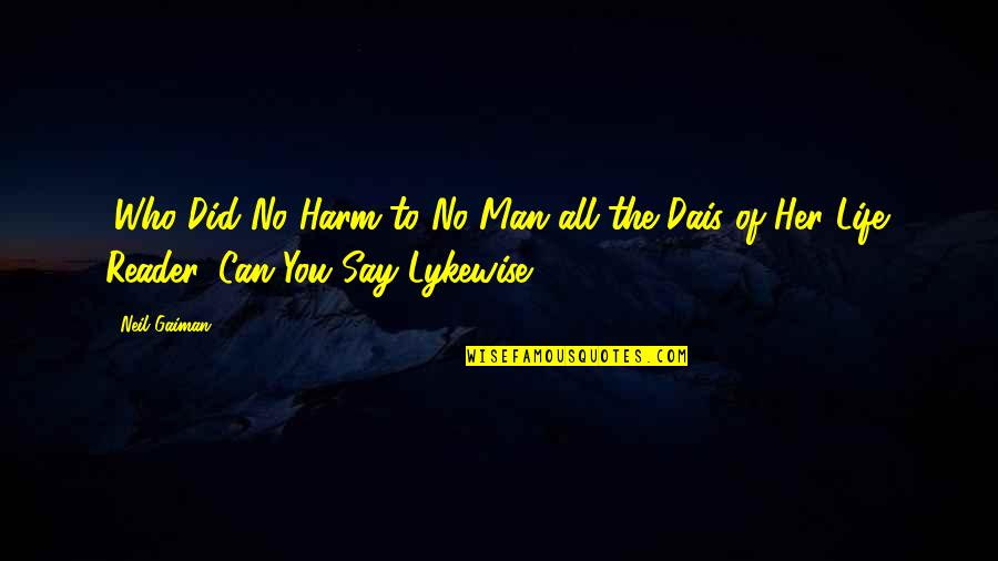 Dais Quotes By Neil Gaiman: (Who Did No Harm to No Man all Dais Quotes By Neil Gaiman: (Who Did No Harm to No Man all