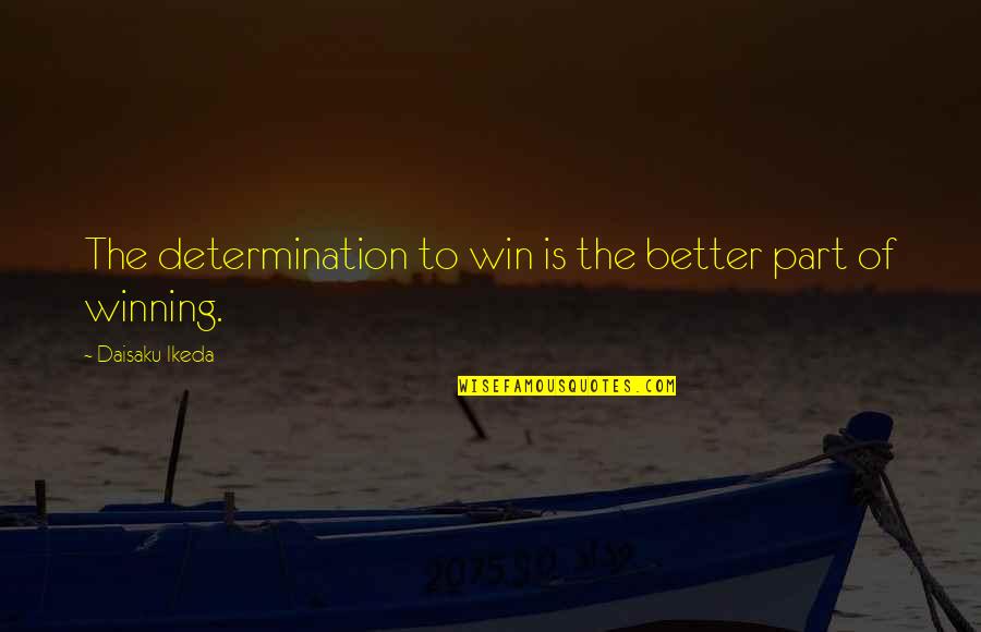 Daisaku Quotes By Daisaku Ikeda: The determination to win is the better part