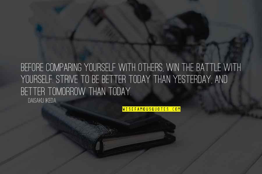 Daisaku Quotes By Daisaku Ikeda: Before comparing yourself with others, win the battle