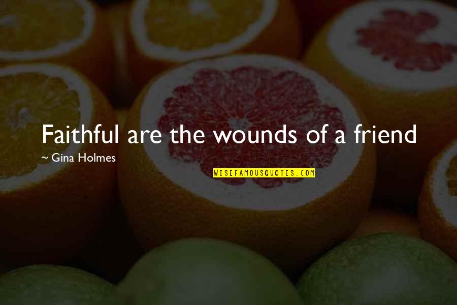 Daises Quotes By Gina Holmes: Faithful are the wounds of a friend Daises Quotes By Gina Holmes: Faithful are the wounds of a friend