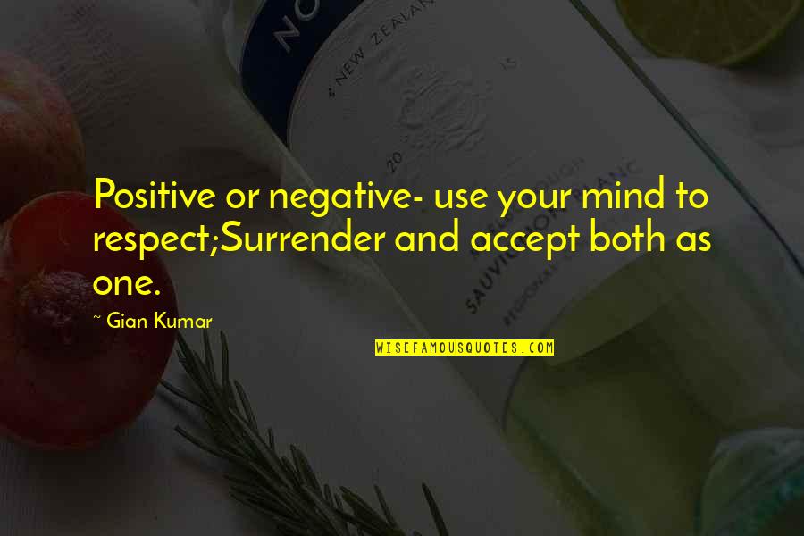 Daisha Smalls Quotes By Gian Kumar: Positive or negative- use your mind to respect;Surrender