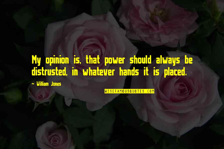 Daishin Nix Quotes By William Jones: My opinion is, that power should always be Daishin Nix Quotes By William Jones: My opinion is, that power should always be