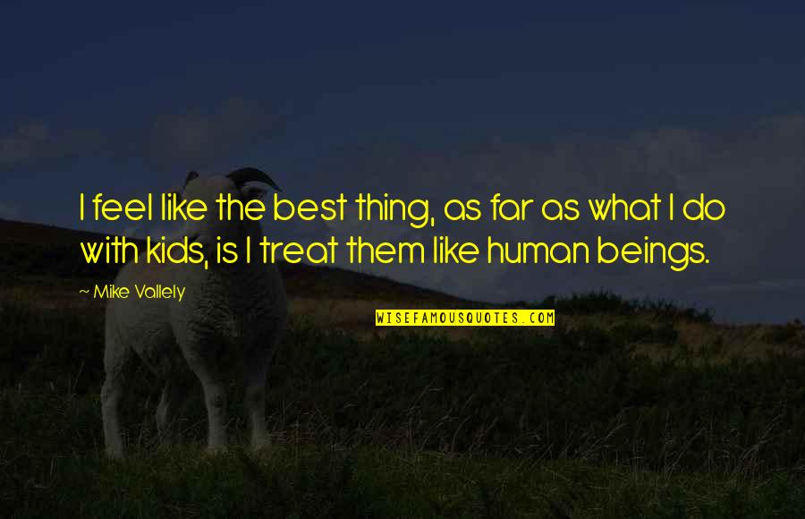 Daishonin Buddhism Quotes By Mike Vallely: I feel like the best thing, as far