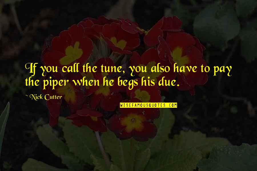 Daisies Goodreads Quotes By Nick Cutter: If you call the tune, you also have