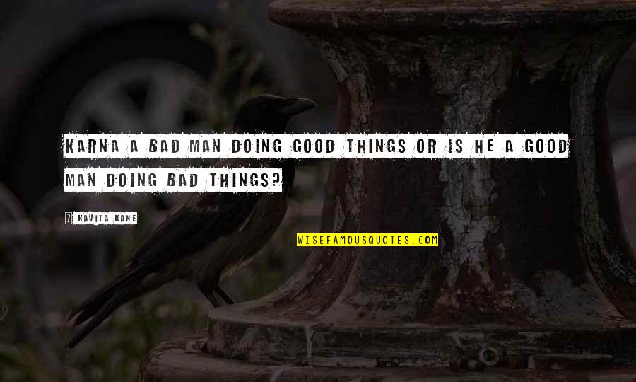 Daisukenojo Bito Quotes By Kavita Kane: Karna a bad man doing good things or