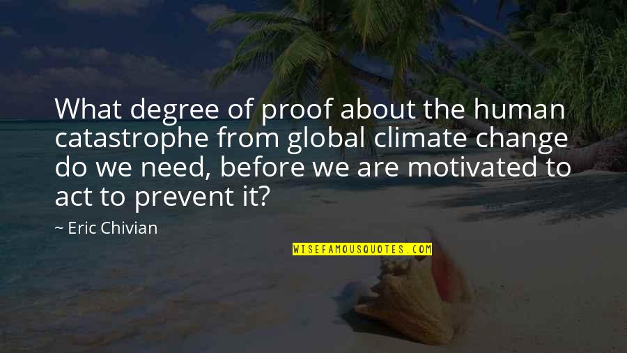 Daisung Quotes By Eric Chivian: What degree of proof about the human catastrophe Daisung Quotes By Eric Chivian: What degree of proof about the human catastrophe