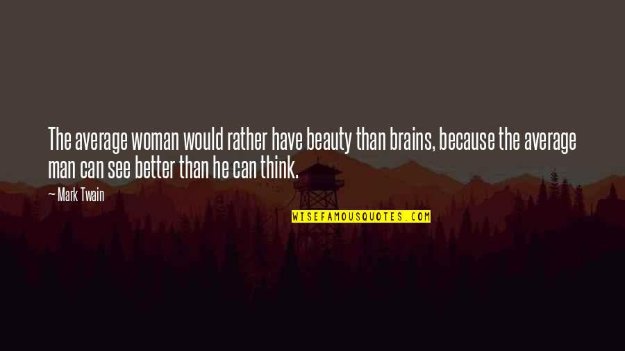 Daisy Being Selfish Quotes By Mark Twain: The average woman would rather have beauty than Daisy Being Selfish Quotes By Mark Twain: The average woman would rather have beauty than