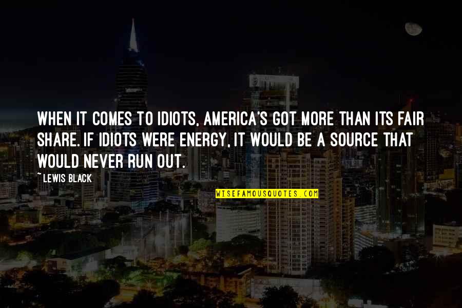 Daisy Buchanan Being Unhappy Quotes By Lewis Black: When it comes to idiots, America's got more