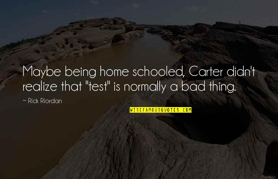 Daisy Buchanan's Beauty Quotes By Rick Riordan: Maybe being home schooled, Carter didn't realize that