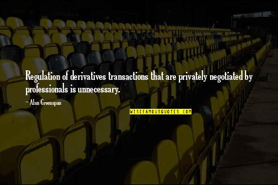 Daisy Buchanans Character Quotes By Alan Greenspan: Regulation of derivatives transactions that are privately negotiated