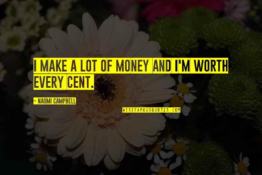 Daisy Fay Quotes By Naomi Campbell: I make a lot of money and I'm